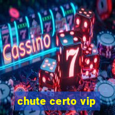 chute certo vip